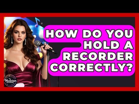 How Do You Hold A Recorder Correctly? - The Musician Encyclopedia