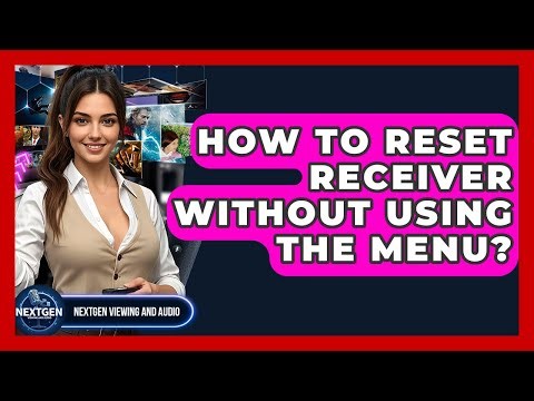 How To Reset Receiver Without Using The Menu? - NextGen Viewing and Audio