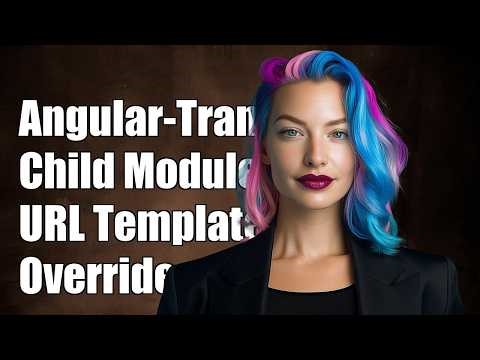 Angular-Translate : Child Module translatePartialLoader urlTemplate overrides the Parent Module ...