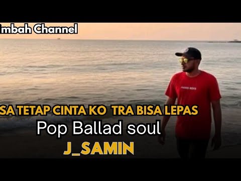 Sa Tetap Cinta Ko Tra Bisa Lepas| Pop Ballad Soul (J_samin)