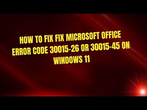 How to Fix Fix Microsoft Office Error Code 30015-26 or 30015-45 on Windows 11