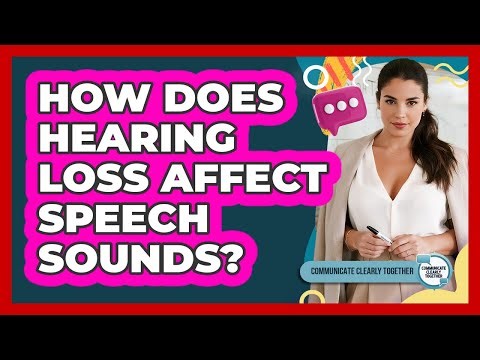 How Does Hearing Loss Affect Speech Sounds?