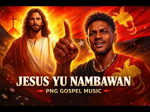PNG GOSPEL MUSIC JESUS I NAMBAWAN LATEST PNG MUSIC 2026