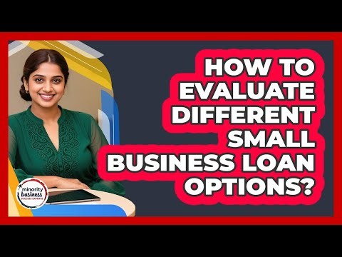 How To Evaluate Different Small Business Loan Options?