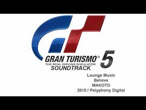 Gran Turismo 5 Soundtrack: Believe - MAKOTO (Lounge Music)