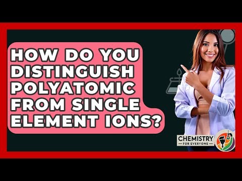 How Do You Distinguish Polyatomic From Single Element Ions? - Chemistry For Everyone