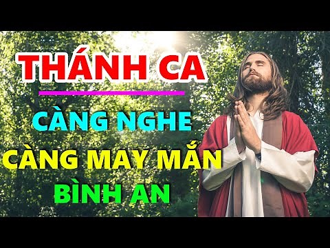 TUYỆT ĐỈNH THÁNH CA CÔNG GIÁO | Thánh Ca Hay Nhất Toàn Nhân Loại Càng Nghe Càng May Mắn Bình An
