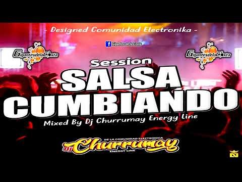 Session Salsa Cumbiando - DJ Churrumay Energy Line Comunidad Electronica ( Gigantes de la Costa )