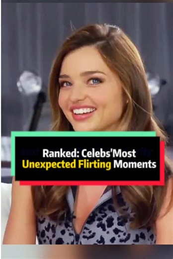 Top Unexpected Celebrity Flirting Moments