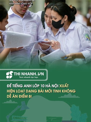Đề tiếng Anh vào lớp 10 Hà Nội 2026: dạng bài mới, không dễ đạt 8