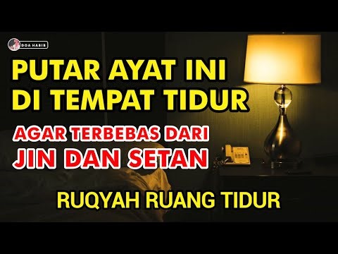 AYAT RUQYAH KAMAR TIDUR PENGUSIR JIN IBLIS DAN SETAN DI RUMAH, TUBUH & TEMPAT USAHA DI MALAM SABTU !