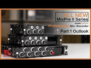 Sound Devices ALL NEW MixPre II Series (Part 1)