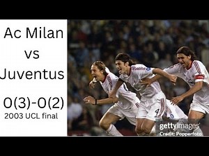 2003 Champions league final [AC Milan vs Juventus].