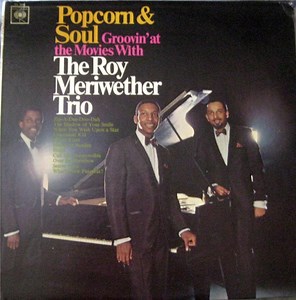 The Roy Meriwether Trio - Popcorn & Soul: Groovin' At The Movies