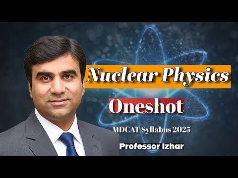 Nuclear Physics in OneShot | Sir Izhar | MDCAT / NUMS Physics Syllabus 2025