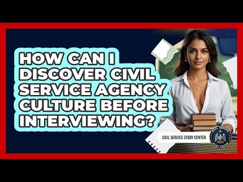 How Can I Discover Civil Service Agency Culture Before Interviewing? - Civil Service Study Center
