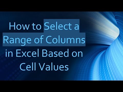 How to Select a Range of Columns in Excel Based on Cell Values