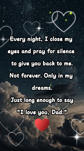 49K views · 3.6K reactions | Every night I wish for just a moment with you — long enough to say “I love you” one more time. | Dad in Heaven | Facebook