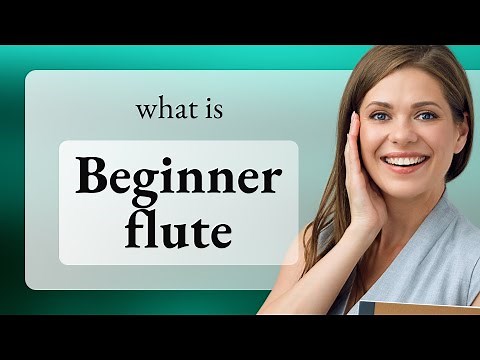 Beginner Flute: Understanding the Basics