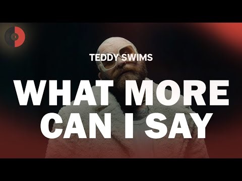 Teddy Swims - What more can I say | Top Songs | Lyrics