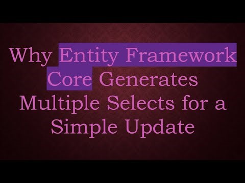 Why Entity Framework Core Generates Multiple Selects for a Simple Update