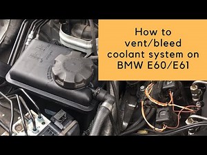 How to vent/bleed coolant system on BMW E60/E61