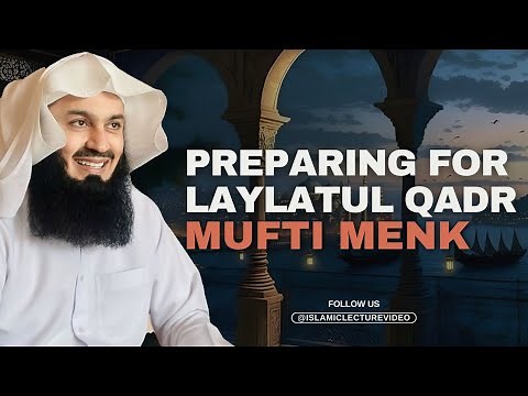 Preparing For Laylatul Qadr: Last 10 Nights of Ramadan Countdown - Mufti Menk