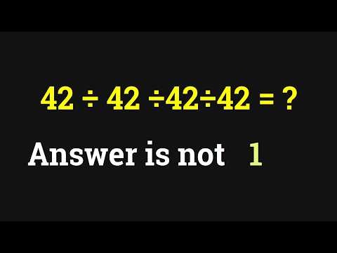 Are You a Math Whiz Prove It 42÷42÷42÷42 = ?