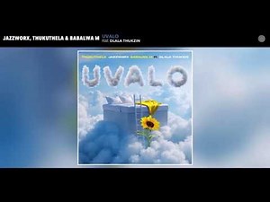 Jazzworx, Thukuthela & Babalwa M - uValo (Official Audio) (feat. Dlala Thukzin)