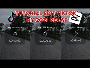 TUTORIAL EDIT VIDEO TIKTOK MY 2021 RECAP