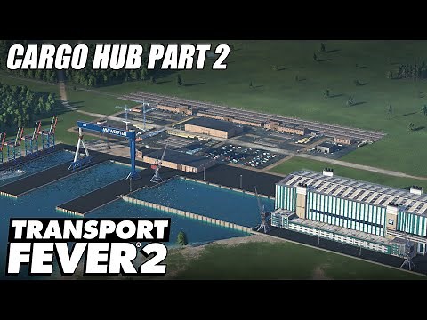 Designing a Cargo Hub Part 2 - Transport Fever 2 | EP 20