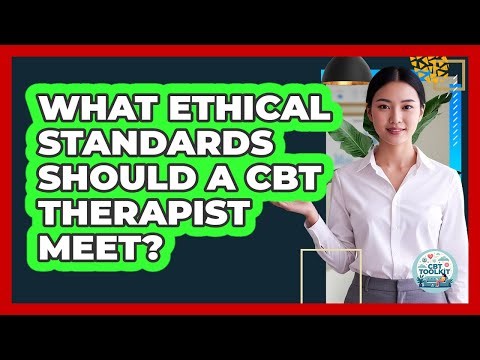 What Ethical Standards Should A CBT Therapist Meet?