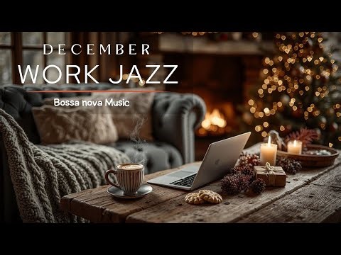 December Jazz Music ~ Gentle Bossa Nova for Winter Cafe Study & Relaxing Mood