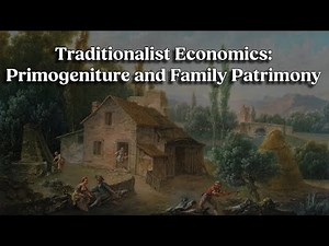 Traditionalist Economics | Primogeniture and Family Patrimony