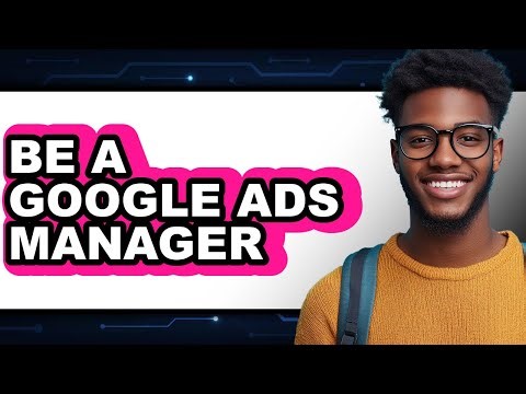 How to Be a Google Ads Manager (updated)