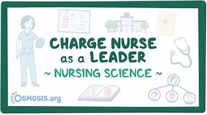 Charge nurse as a leader: Nursing: Video & Causes | Osmosis