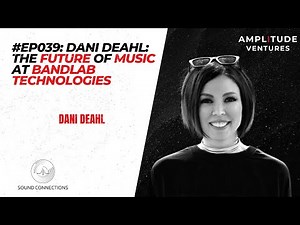 #039: EXPERT: Dani Deahl: The Future of Music at BandLab Technologies