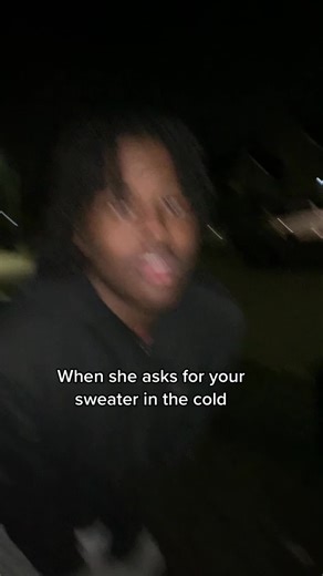When she asks for your sweater in the cold