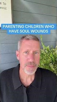 PARENTING CHILDREN WHO HAVE SOUL WOUNDS