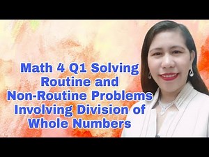 Math 4 Q1 Solving Routine and Non-Routine Problems Involving Division of Whole Numbers