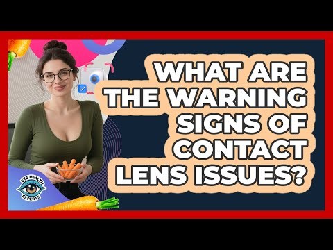 What Are The Warning Signs Of Contact Lens Issues?