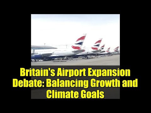 Britain's Airport Expansion Debate: Balancing Growth and Climate Goals
