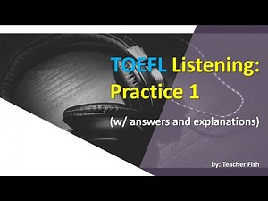 TOEFL Listening: Practice 1 (w/ answers and explanations)