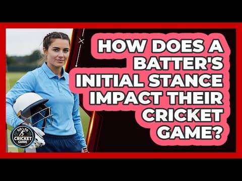 How Does A Batter's Initial Stance Impact Their Cricket Game? - Go-To Cricket Guide
