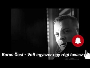 Boros Öcsi - Volt egyszer egy régi tavasz ( Magyar nóta)