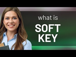 Understanding "Soft Key": A Guide for English Learners