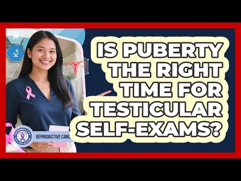 Is Puberty The Right Time For Testicular Self-Exams?
