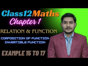 Class 12th Maths | Composition of Functions | Invertible Function | Example 15 to 17 | Chapter 1