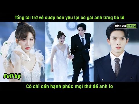 Tổng tài trở về cướp hôn yêu lại cô gái anh từng bỏ lỡ cô chỉ cần hạnh phúc mọi thứ để anh lo
