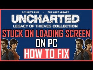 Fix Uncharted Legacy Of Thieves Collection Stuck On Loading Screen On Pc